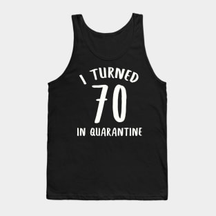 I Turned 70 In Quarantine Tank Top